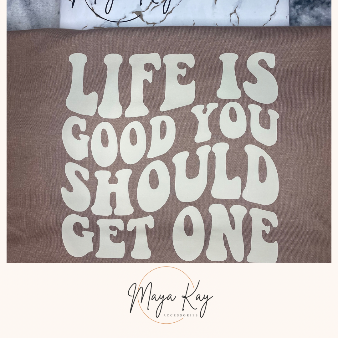 ‘LIFE IS GOOD YOU SHOULD GET ONE’ Sweatshirt