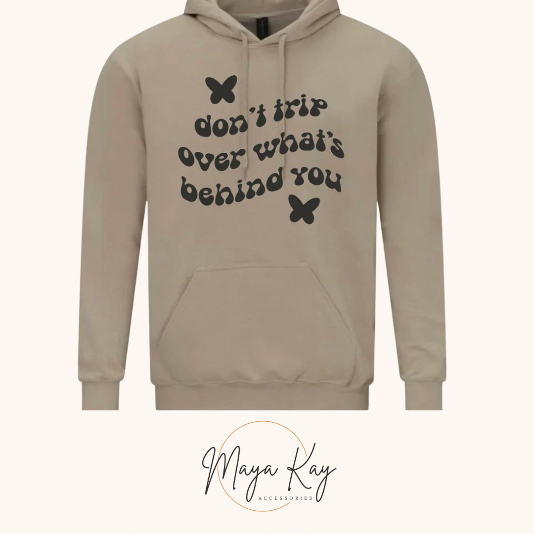 DONT TRIP OVER WHATS BEHIND YOU Hoodie