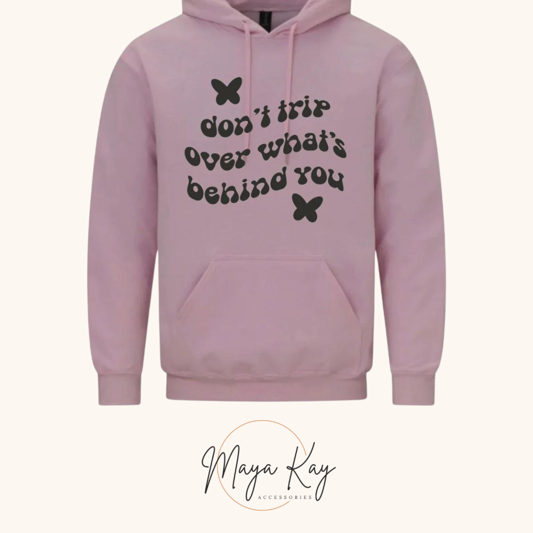 DONT TRIP OVER WHATS BEHIND YOU Hoodie