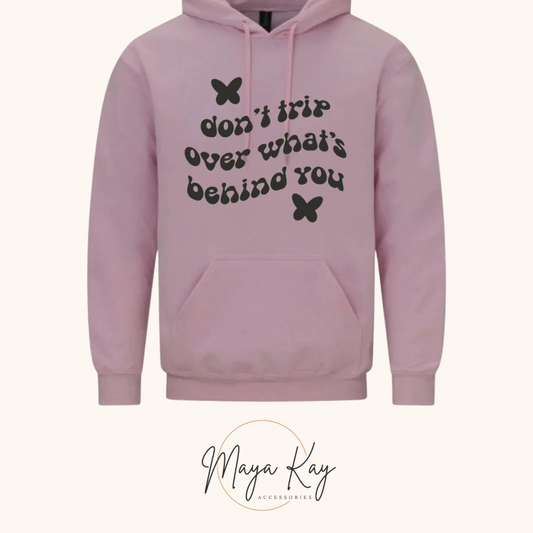 DONT TRIP OVER WHATS BEHIND YOU Hoodie