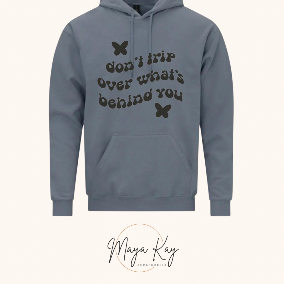 DONT TRIP OVER WHATS BEHIND YOU Hoodie